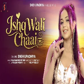 Ishq Wali Chaai (Sneh Upadhya)
